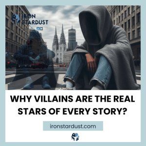 Read more about the article Why Villains are the Real Stars of Every Story?