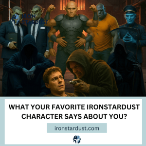 Read more about the article What Your Favorite Ironstardust Character Says About You